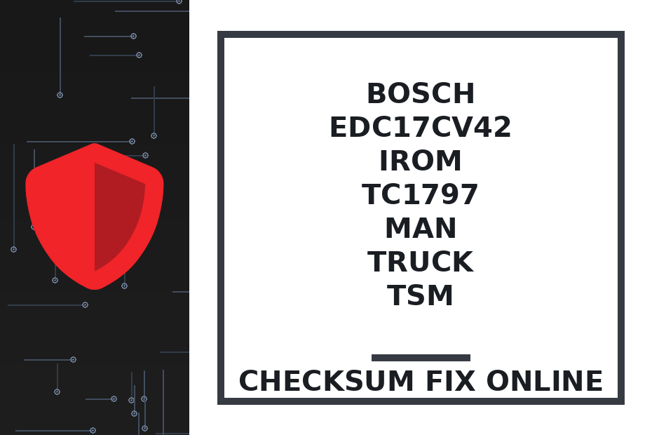 BOSCH EDC17CV42 IROM TC1797 MAN TRUCK TSM — checksum fix online · CHIPOK