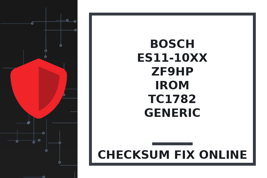 BOSCH ES11-10xx ZF9HP IROM TC1782 GENERIC — checksum fix online · CHIPOK