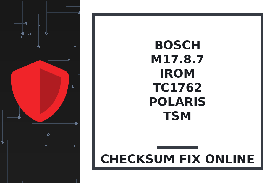 BOSCH M17.8.7 IROM TC1762 POLARIS TSM — checksum fix online · CHIPOK