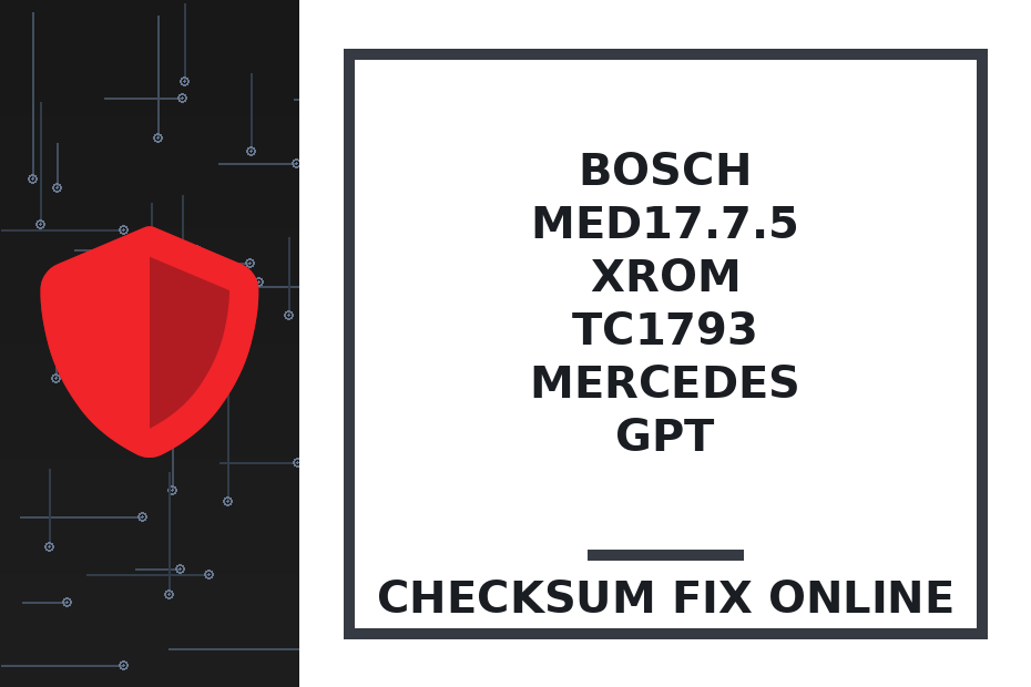 BOSCH MED17.7.5 XROM TC1793 MERCEDES GPT — checksum fix online · CHIPOK