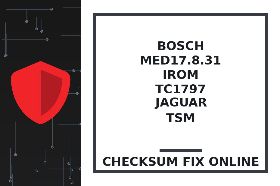 BOSCH MED17.8.31 IROM TC1797 JAGUAR TSM — checksum fix online · CHIPOK