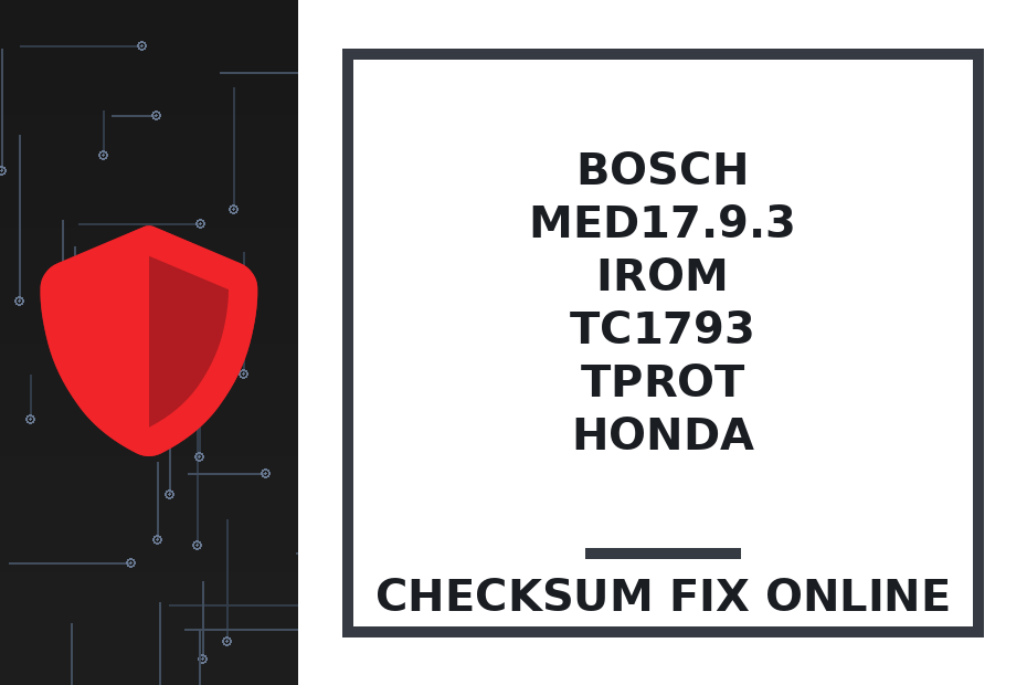 BOSCH MED17.9.3 IROM TC1793 TPROT HONDA — checksum fix online · CHIPOK
