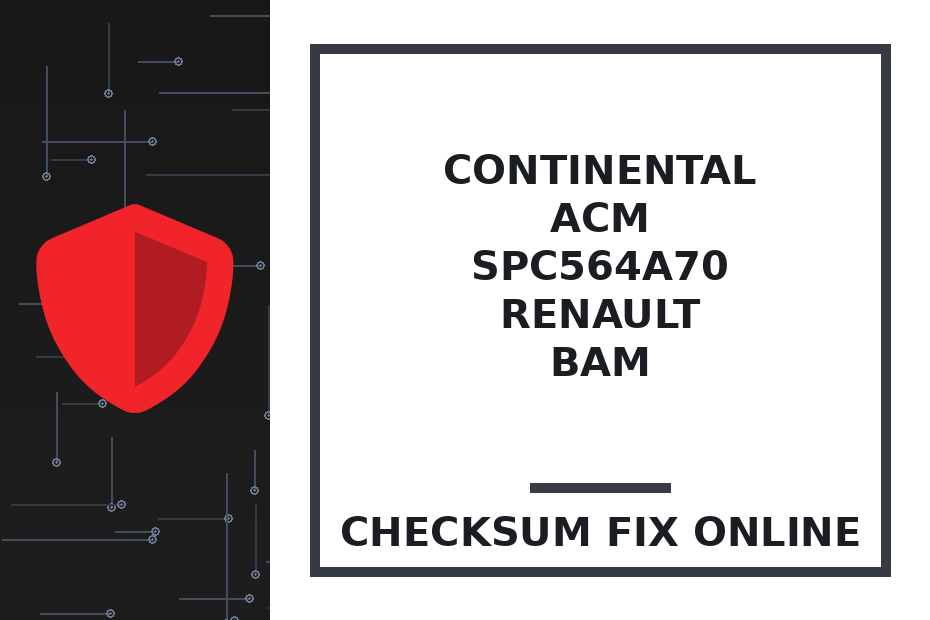 CONTINENTAL ACM SPC564A70 RENAULT BAM — checksum fix online · CHIPOK