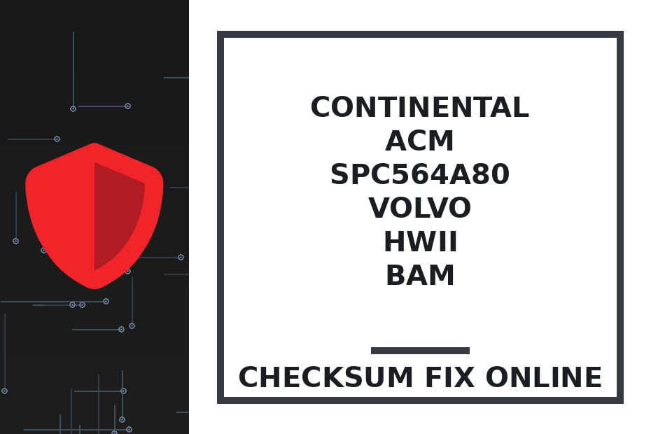 CONTINENTAL ACM SPC564A80 VOLVO HWII BAM — checksum fix online · CHIPOK