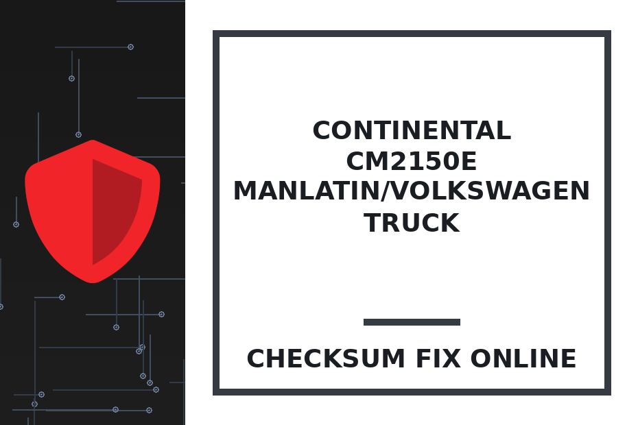 CONTINENTAL CM2150E MANLATIN/VOLKSWAGEN TRUCK — checksum fix online · CHIPOK