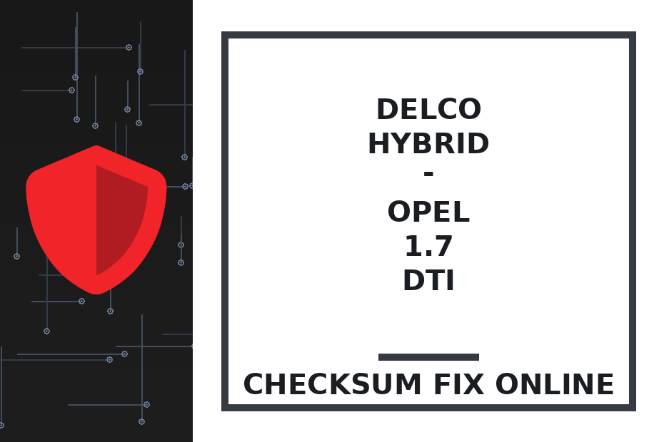 DELCO HYBRID - OPEL 1.7 DTI — checksum fix online · CHIPOK