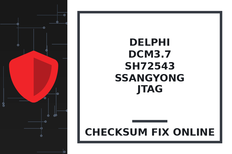 DELPHI DCM3.7 SH72543 SSANGYONG JTAG — checksum fix online · CHIPOK
