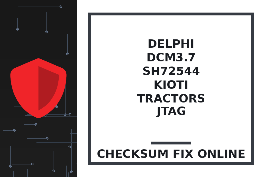 DELPHI DCM3.7 SH72544 KIOTI TRACTORS JTAG — checksum fix online · CHIPOK