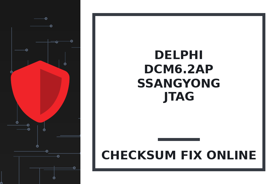 DELPHI DCM6.2AP SSANGYONG JTAG — checksum fix online · CHIPOK