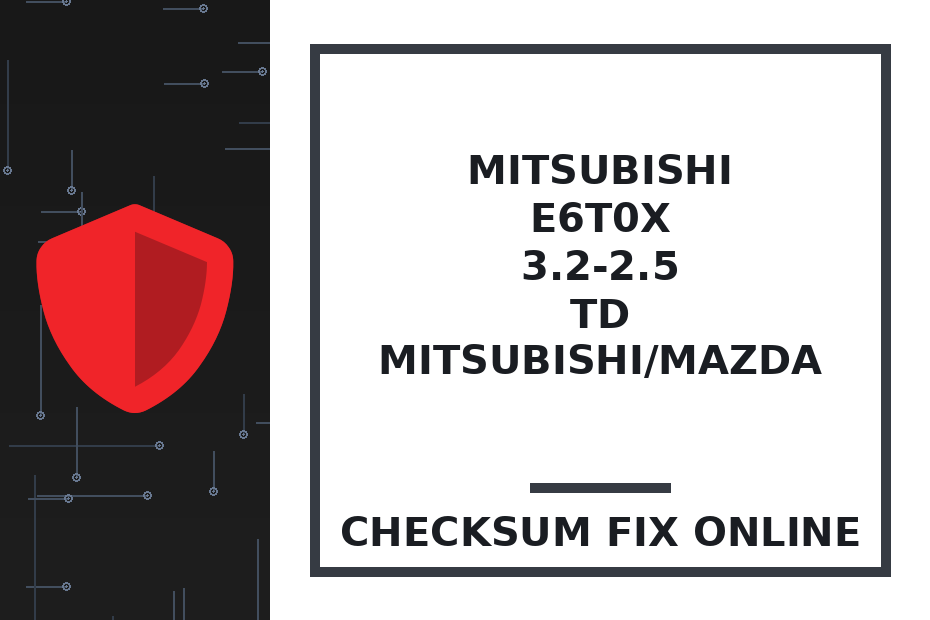 MITSUBISHI E6T0x 3.2-2.5 TD MITSUBISHI/MAZDA — checksum fix online · CHIPOK